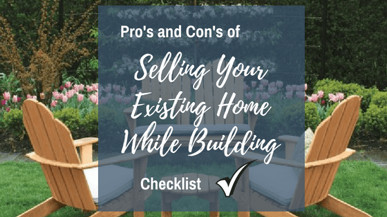 Selling Your Existing Home While Building