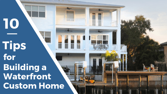 10 Tips for Building a Waterfront Custom Home