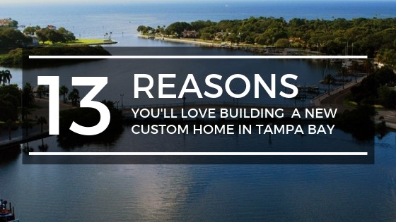 13 Reasons You'll Love Building a New Custom Home in Tampa Bay