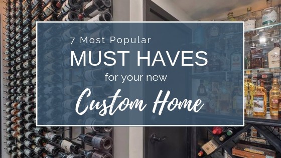 Must Haves for Your New Custom Home in 2019