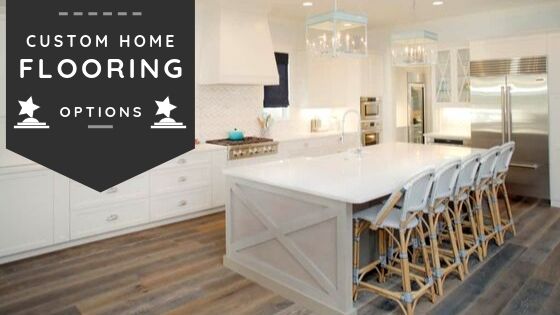 Flooring Options - Custom Home