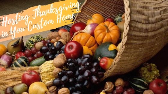 Hosting Thanksgiving in Your Custom Home