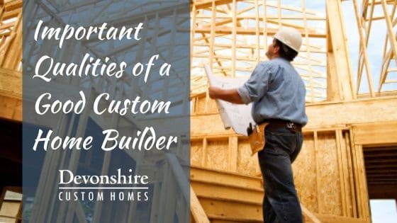 Qualities of Good Custom Home Builder