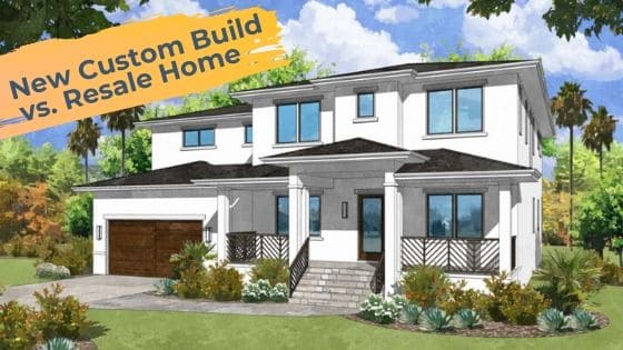 Custom Home Build vs Resale Home