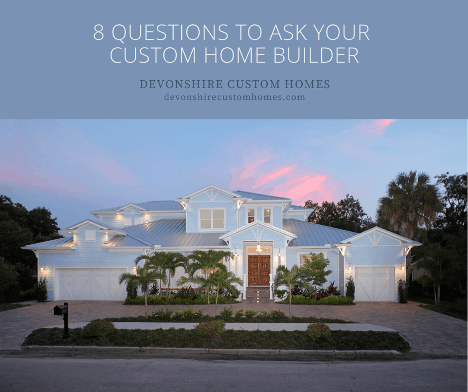 8 QUESTIONS TO ASK YOUR CUSTOM HOME BUILDER
