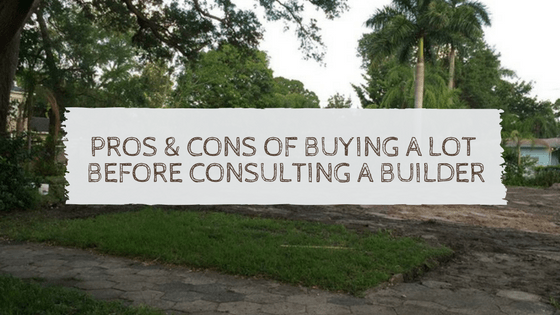 Pros & Cons of Buying a Lot Before Consulting a Builder